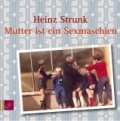 Heinz Strunk - Mutter ist ein Sexmaschien (Hörspiel)