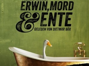 Thomas Krüger - Erwin, Mord und Ente (Hörbuch, gelesen von Dietmar Bär) Cover © Schall & Wahn/Random House Audio