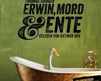 Thomas Krüger - Erwin, Mord und Ente (Hörbuch, gelesen von Dietmar Bär) Cover © Schall & Wahn/Random House Audio