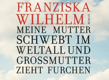 Franziska Wilhelm - Meine Mutter schwebt im Weltall... (Buch) Cover © Klett-Cotta