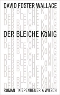 David Foster Wallace - Der bleiche König (Buch) Cover © Kiepenheuer & Witsch