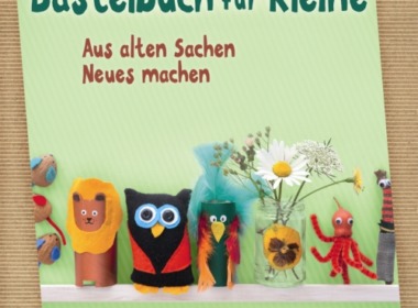 Maggy Woodley - Das Bastelbuch für Kleine - Aus alten Sachen Neues machen (Cover © Naturkind Verlag/Loewe Verlag)