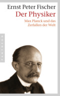 Ernst-Peter Fischer - Der Physiker. Max Planck und das Zerfallen der Welt (Buch)
