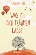 Franziska Moll - Was ich dich träumen lasse (Buch) Cover © Loewe Verlag
