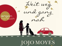 Jojo Moyes - Weit weg und ganz nah (Hörbuch; Cover © argon Verlag)
