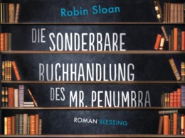 Robin Sloan - Die sonderbare Buchhandlung des Mr. Penumbra (Buch) Cover © Blessing Verlag