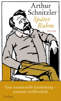 Arthur Schnitzler - Später Ruhm (Cover © Zsolnay)