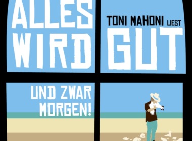 Toni Mahoni - Alles wird gut, und zwar morgen! (Hörbuch, Cover © ROOF Music/tacheles!)