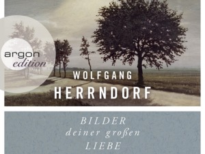 Wolfgang Herrndorf - Bilder deiner großen Liebe (Cover © argon hörbuch)