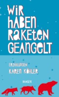 Karen Köhler - Wir haben Raketen geangelt (Cover © Hanser)