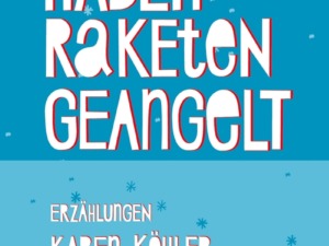 Karen Köhler - Wir haben Raketen geangelt (Cover © Hanser)