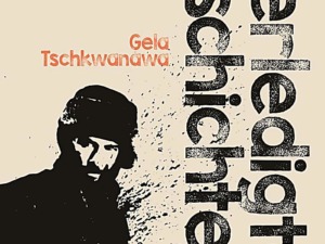 Gela Tschkwanawa - Unerledigte Geschichten (Cover © Voland & Quist)
