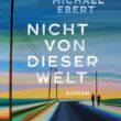 Michael Ebert - Nicht von dieser Welt (Buch)