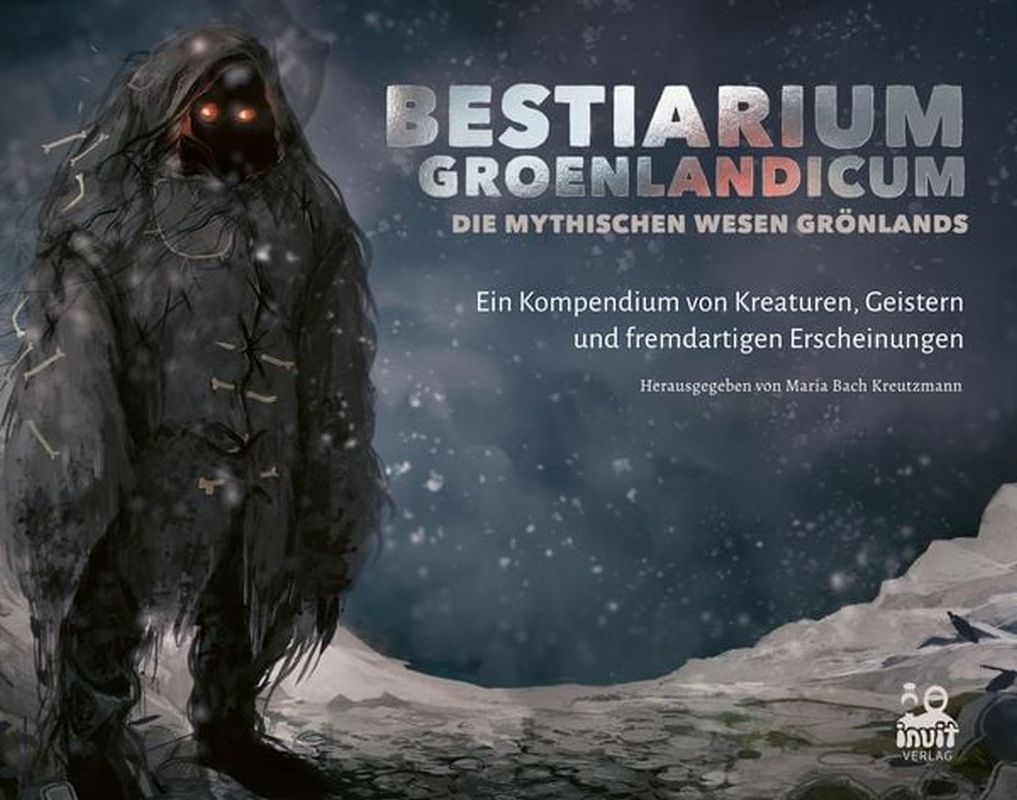 Maria Bach Kreutzmann (Hg) - Bestiarium Groenlandicum – Die mythischen Wesen Grönlands (Buch) Cover © Inuit Verlag