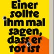 Einer sollte ihm mal sagen, dass er tot ist
